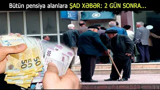 Bütün pensiya alanlara ŞAD XƏBƏR: 2 GÜN SONRA...