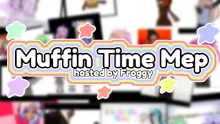 It’s Muffin Time! // Completed Gacha Mep // #FroggysMuffinTimeMep