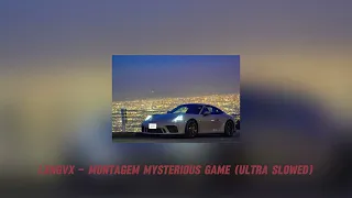 LXNGVX - Montagem Mysterious Game (Ultra Slowed)