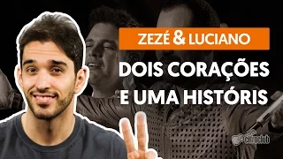 Dois Corações e Uma História - Zezé Di Camargo e Luciano (aula de violão completa)