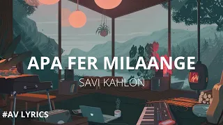 Apa Fer Milaange Lyrics | Savi Kahlon | Haaye Ni Apa Fer Milaange Lyrics