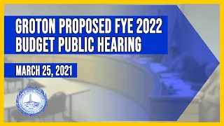 Groton Proposed FYE 2022 Town Budget Public Hearing - 3/25/21