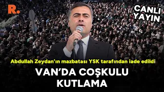 Abdullah Zeydan'ın mazbatası YSK tarafından iade edildi: Van'da coşkulu kutlama #CANLI