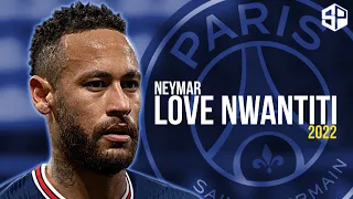 Neymar Jr 2022 ► Love Nwantiti - CKay ● Skills & Goals - HD 🔵 🔴 ⚪️ 🇧🇷