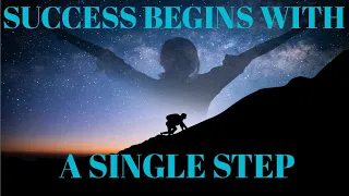 SUCCESS BEGINS WITH A SINGLE STEP - Motivational & Inspirational Speech