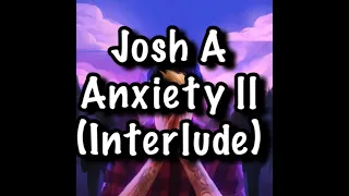 Josh A - Anxiety ll (Interlude) Lyrics