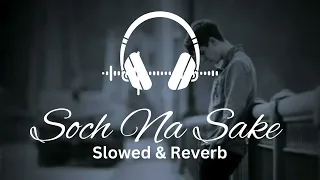 Soch Na Sake FULL VIDEO SONG |Slowed & Reverb | Gul Creation Official | Arijit Singh, Tulsi Kumar