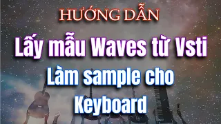 Hướng dẫn | Cách lấy mẫu Wave làm Sample từ nhạc cụ ảo