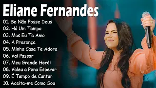 Eliane Fernandes || Se Não Fosse Deus,...As músicas expressam a fé e o amor de Deus 2024