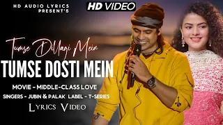 Tumse Dil Lagi Mein Tumse Dosti Mein (Lyrics) | Jubin Nautiyal & Palak Muchhal | Middle-Class Love