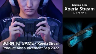 Born To Game – Sony's Xperia New Product Announcement, September 2022​