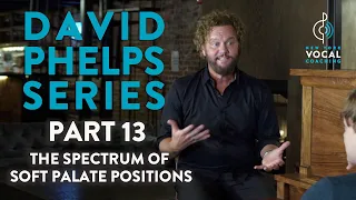 "The Spectrum of Soft Palate Positions" - David Phelps Series Part 13