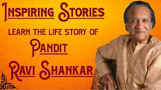 Inspiring Stories | Pandit Ravi Shankar | Know The Life Story Of The Legends