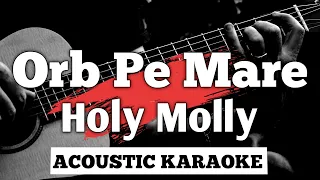 Orb Pe Mare - Holy Molly || Acoustic Karaoke with lyrics
