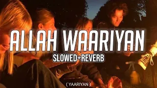 Allah Waariyan slowed and reverb ( Yaariyan )