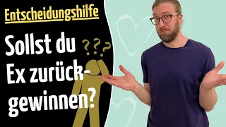 Sollst du Ex zurückgewinnen? Die ULTIMATIVE Entscheidungshilfe!