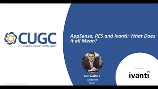 CUGC Connect (12-06-17): AppSense RES and Ivanti–What Does it all Mean?