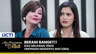 NYEROCOS AJAHHH!! Diaz & Mamanya Iqbal Adu Mulut | AKU MENCINTAIMU KARENA ALLAH | EPS.82 (1/3)