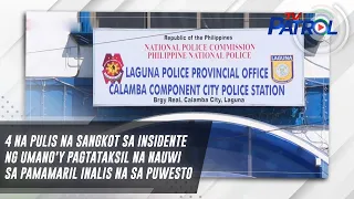 4 na pulis na sangkot sa insidente ng umano'y pagtataksil na nauwi sa pamamaril inalis na sa puwesto