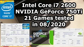 Intel Core i7-2600  NVIDIA GeForce GTX 750Ti  21 Games tested in 08/2020 (10GB RAM)