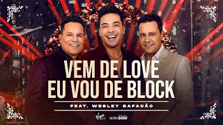 João Neto e Frederico part. Wesley Safadão - Vem De Love Eu Vou De Block (DVD 25 ANOS - AO VIVO)