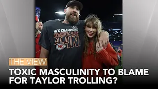 Toxic Masculinity To Blame For Taylor Trolling? | The View