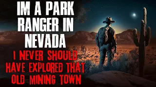 "I'm A Park Ranger In Nevada, I Never Should Have Explored That Old Mining Town" Creepypasta