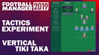 Football Manager 2019 Experiment | Tactics Testing | Vertical Tiki Taka