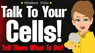 Command Your Cells! Tell Them Exactly What to Do! 💫 Abraham Hicks 2024