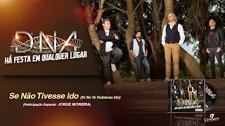 D.N.A - Se Não Tivesse Ido (Si No Te Hubieras Ido) (Part. Esp. Jorge Moreira) (Áudio Oficial)