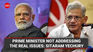 Prime Minister not addressing the real issues: Sitaram Yechury