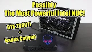 The Most Powerful Intel NUC In The World! RTX 2080Ti + Hades Canyon NUC