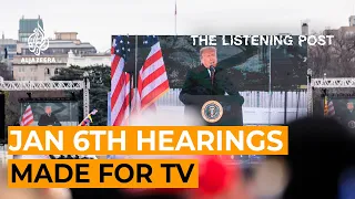 The spectacle and scrutiny of the January 6th hearings | The Listening Post