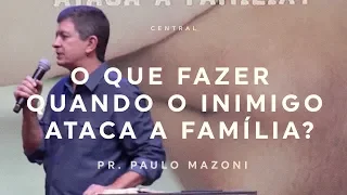 O QUE FAZER QUANDO O INIMIGO ATACA A FAMÍLIA? | PR. PAULO MAZONI | 23/09/18 | CENTRAL