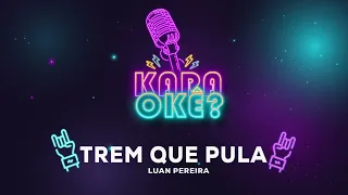 KARAOKÊ - TRÊM QUE PULA - LUAN PEREIRA