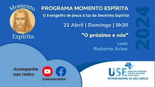 Momento Espírita | 21 de abril | O próximo e nós