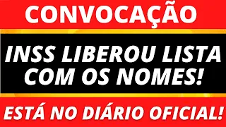 🔴 SAIU CONVOCAÇÃO - INSS LIBEROU LISTA COM OS NOMES - PUBLICADO NO DIÁRIO OFICIAL - Confira a Lista!