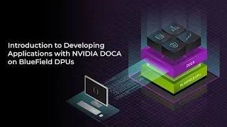 Introduction to Developing Applications with NVIDIA DOCA on BlueField DPUs