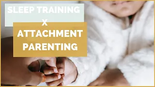 Attachment Parenting and Sleep Training: Can I Sleep Train my Baby With Healthy Attachment?