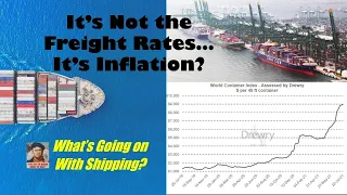 It's Not the Freight Rates...It's Inflation?  |  What's Going on With Shipping?