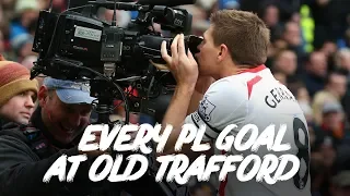 Every Liverpool Premier League goal at Old Trafford | Torres, Gerrard and much more