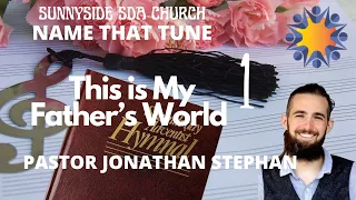 "Name That Tune: This is My Father's World"  - Pastor Jonathan Stephan