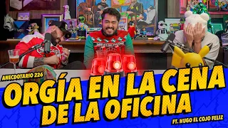 Anecdotario 226 - Orgía en la cena de la oficina FT. Hugo el Cojo Feliz