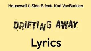 Housewell & Side-B feat. Karl VanBurkleo - Drifting Away [Lyrics]