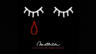 MATHILDE · A la gloire des femmes en deuil