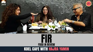 FIR with Rasikh Ismail I Hajra Yamin I Koel Cafe I Food Reviews