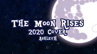 The Moon Rises Cover 2020 Version (AshleyH)