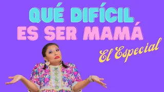 Qué Dificil Es Ser Mamá - EL ESPECIAL #Comedia