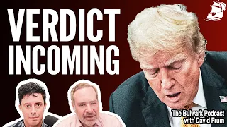 Jury Poised to CONVICT TRUMP? Trial Reaches Final Phase! (w/ David Frum) | The Bulwark Podcast