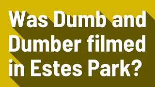 Was Dumb and Dumber filmed in Estes Park?